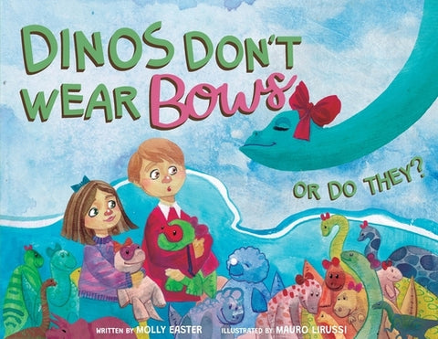 Dinos Don't Wear Bows: Or Do They? by Easter, Molly