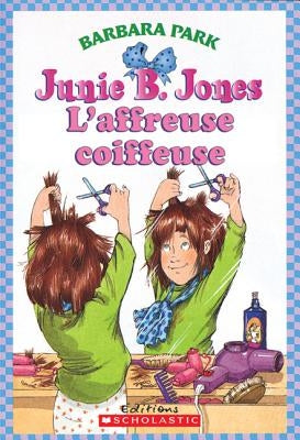 Junie B. Jones: l'Affreuse Coiffeuse by Park, Barbara