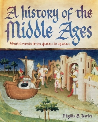 A History of the Middle Ages: World Events from 400 CE to 1500 CE by Jestice, Phyllis