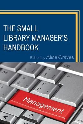The Small Library Manager's Handbook by Graves, Alice