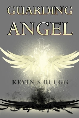 Guarding Angel by Ruegg, Kevin S.