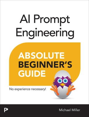 AI Prompt Engineering Absolute Beginner's Guide by Miller, Michael