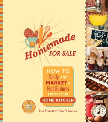Homemade for Sale: How to Set Up and Market a Food Business from Your Home Kitchen by Kivirist, Lisa