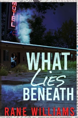 What Lies Beneath by Williams, Rane