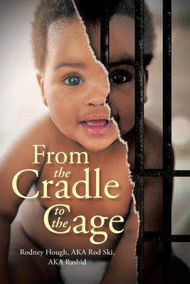 From the Cradle to the Cage by Aka Rod Ski Aka Rashid, Rodney Hough