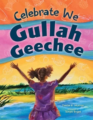 Celebrate We Gullah Geechee: A Kids' Look at the Gullah Geechee Cultural Heritage Corridor by Murray, Yvette R.