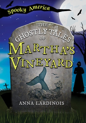 The Ghostly Tales of Martha's Vineyard by Lardinois, Anna