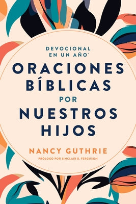 Devocional En Un Año: Oraciones Bíblicas Por Nuestros Hijos by Guthrie, Nancy