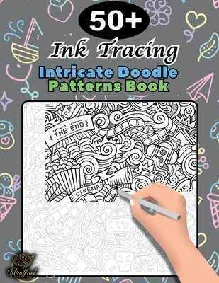 Ink Tracing Doodle Book for Adults: 50+ Intricate Doodle Patterns to Trace Mindfully, Relax Your Mind, and Release Stress by Creations, Mindfuel