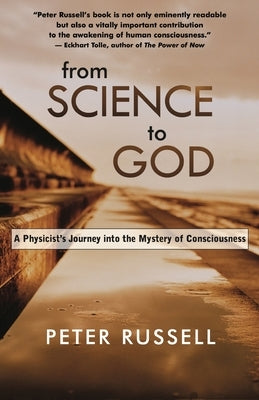 From Science to God: A Physicist's Journey Into the Mystery of Consciousness by Russell, Peter J.