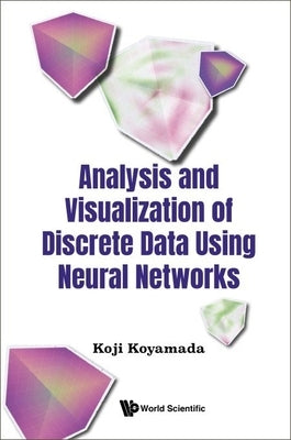 Analysis and Visualization of Discrete Data Using Neural Networks by Koyamada, Koji