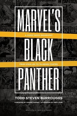 Marvel's Black Panther: A Comic Book Biography, From Stan Lee to Ta-Nehisi Coates by Burroughs, Todd Steven