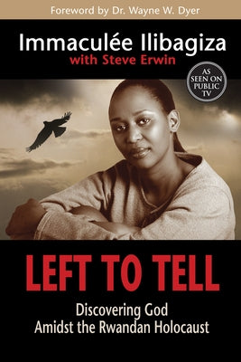 Left to Tell: Discovering God Amidst the Rwandan Holocaust by Ilibagiza, Immacul&#195;&#169;e