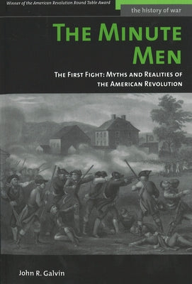 The Minute Men: The First Fight: Myths and Realities of the American Revolution by Galvin, John R.