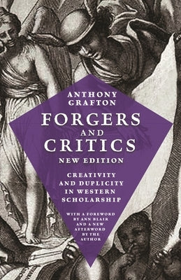 Forgers and Critics, New Edition: Creativity and Duplicity in Western Scholarship by Grafton, Anthony