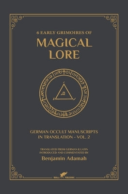 6 Early Grimoires of Magical Lore by Adamah, Benjamin