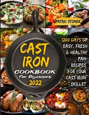 C&#1040;st Iron Cookbook for B&#1045;ginn&#1045;rs 2022 by Stoner, Patric