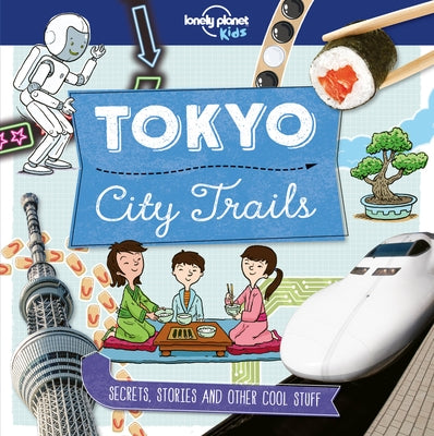 Lonely Planet Kids City Trails - Tokyo by Claybourne, Anna