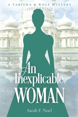 An Inexplicable Woman by Noel, Sarah F.