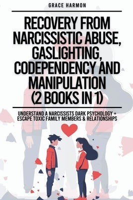 Recovery From Narcissistic Abuse, Gaslighting, Codependency And Manipulation (2 Books in 1): Understand A Narcissists Dark Psychology + Escape Toxic F by Brooks, Natalie M.