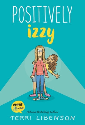 Emmie & Friends: Positively Izzy: A Graphic Novel by Libenson, Terri