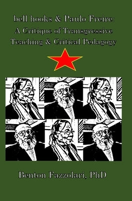 bell hooks & Paulo Freire: A Critique of Transgressive Teaching & Critical Pedagogy by Fazzolari, Benton