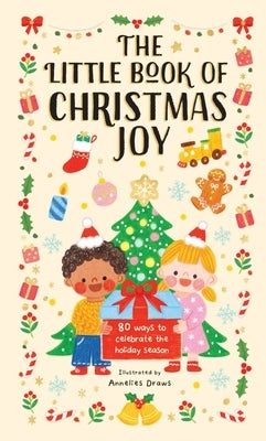 The Little Book of Christmas Joy: 80 Ways to Celebrate the Holiday Season by Draws, Annelies