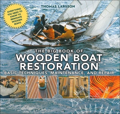 The Big Book of Wooden Boat Restoration: Basic Techniques, Maintenance, and Repair by Larsson, Thomas