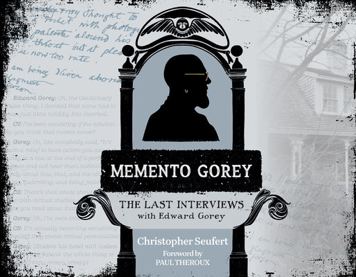 Memento Gorey: The Last Interviews with Edward Gorey by Seufert, Christopher
