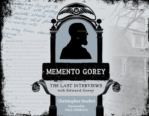 Memento Gorey: The Last Interviews with Edward Gorey by Seufert, Christopher