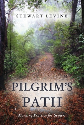 Pilgrim's Path: Morning Practice for Seekers by Levine, Stewart