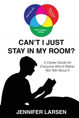 Can't I Just Stay In My Room?: A Career Guide For Everyone Who'd Rather Not Talk About It by Larsen, Jennifer