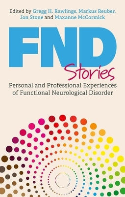 Fnd Stories: Personal and Professional Experiences of Functional Neurological Disorder by Reuber, Markus