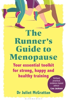 The Runner's Guide to Menopause: Your Essential Toolkit for Strong, Happy and Healthy Training by McGrattan, Juliet