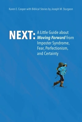 Next: A Little Guide About Moving Forward from Imposter Syndrome, Fear, Perfectionism, and Certainty by Cooper with, Karen E.