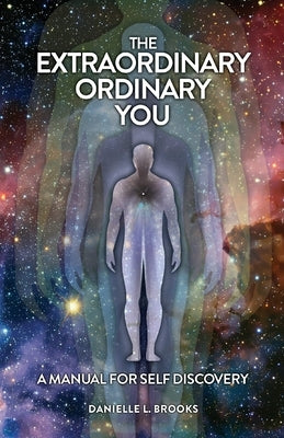 The Extraordinary Ordinary You: A Manual For Self Discovery by Brooks, Danielle L.