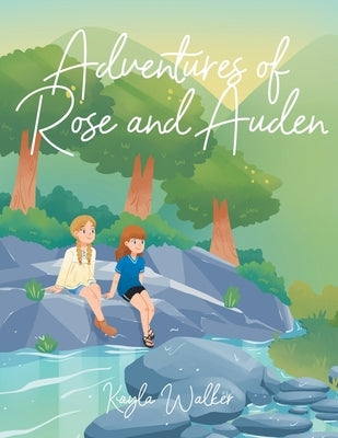 Adventures of Rose and Auden by Walker, Kayla