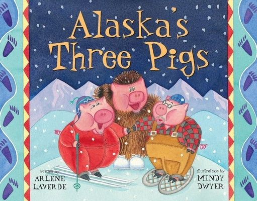 Alaska's Three Pigs by Laverde, Arlene
