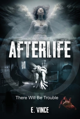AfterLife: There Will Be Trouble (Book 1 of 3 Book Series), PG-Rated Version by Vince, E.