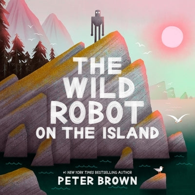 The Wild Robot on the Island: An Illustrated Picture Book Adaptation of the Wild Robot by Brown, Peter