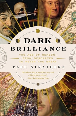 Dark Brilliance: The Age of Reason: From Descartes to Peter the Great by Strathern, Paul