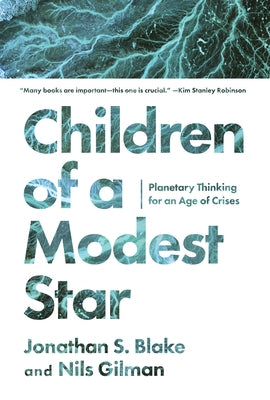 Children of a Modest Star: Planetary Thinking for an Age of Crises by Blake, Jonathan S.