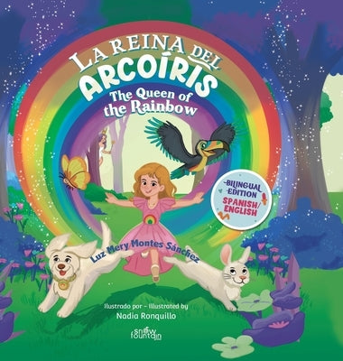 La Reina Del Arcoíris: The Queen of the Rainbow by Montes S&#195;&#161;nchez, Luz Mery