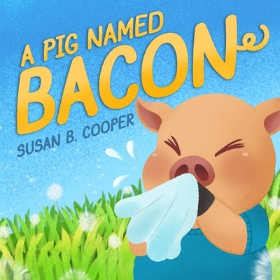 A Pig Named Bacon by Cooper, Susan B.