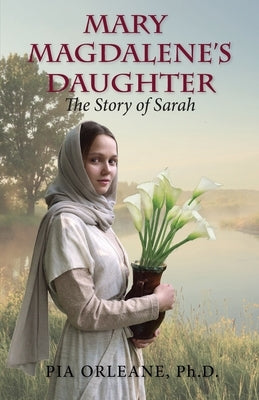 Mary Magdalene's Daughter: The Story of Sarah by Orleane, Pia