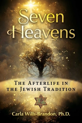 Seven Heavens: The Afterlife in the Jewish Tradition by Wills-Brandon, Carla