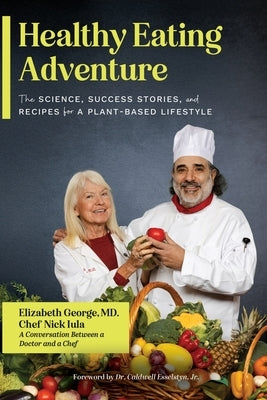 Healthy Eating Adventure: The Science, Success Stories, and Recipes for a Plant-Based Lifestyle by George, Elizabeth