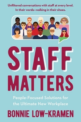 Staff Matters: People-Focused Solutions for the Ultimate New Workplace by Low-Kramen, Bonnie