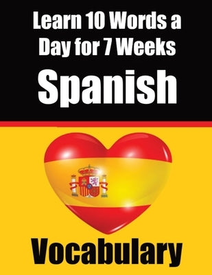 Spanish Vocabulary Builder: Learn 10 Spanish Words a Day for 7 Weeks A Comprehensive Guide for Children and Beginners to Learn Spanish Learn Spani by de Haan, Auke