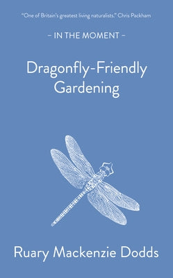 Dragonfly-Friendly Gardening by Dodds, Ruary MacKenzie